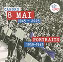 Cahors 8 mai 1945 - 2025 / Portaits 1939-1945